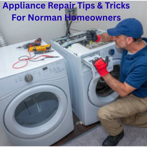 Appliance Repair Tips & Tricks For Norman Homeowners