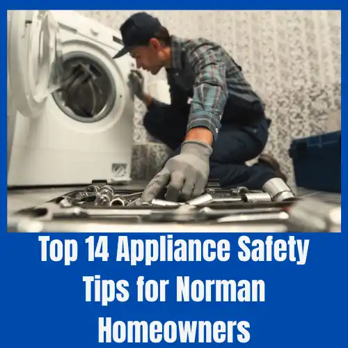 Top 14 Appliance Safety Tips for Norman Homeowners